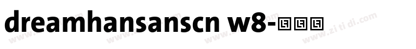 dreamhansanscn w8字体转换